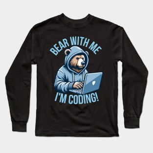 bear with me I'm coding Long Sleeve T-Shirt